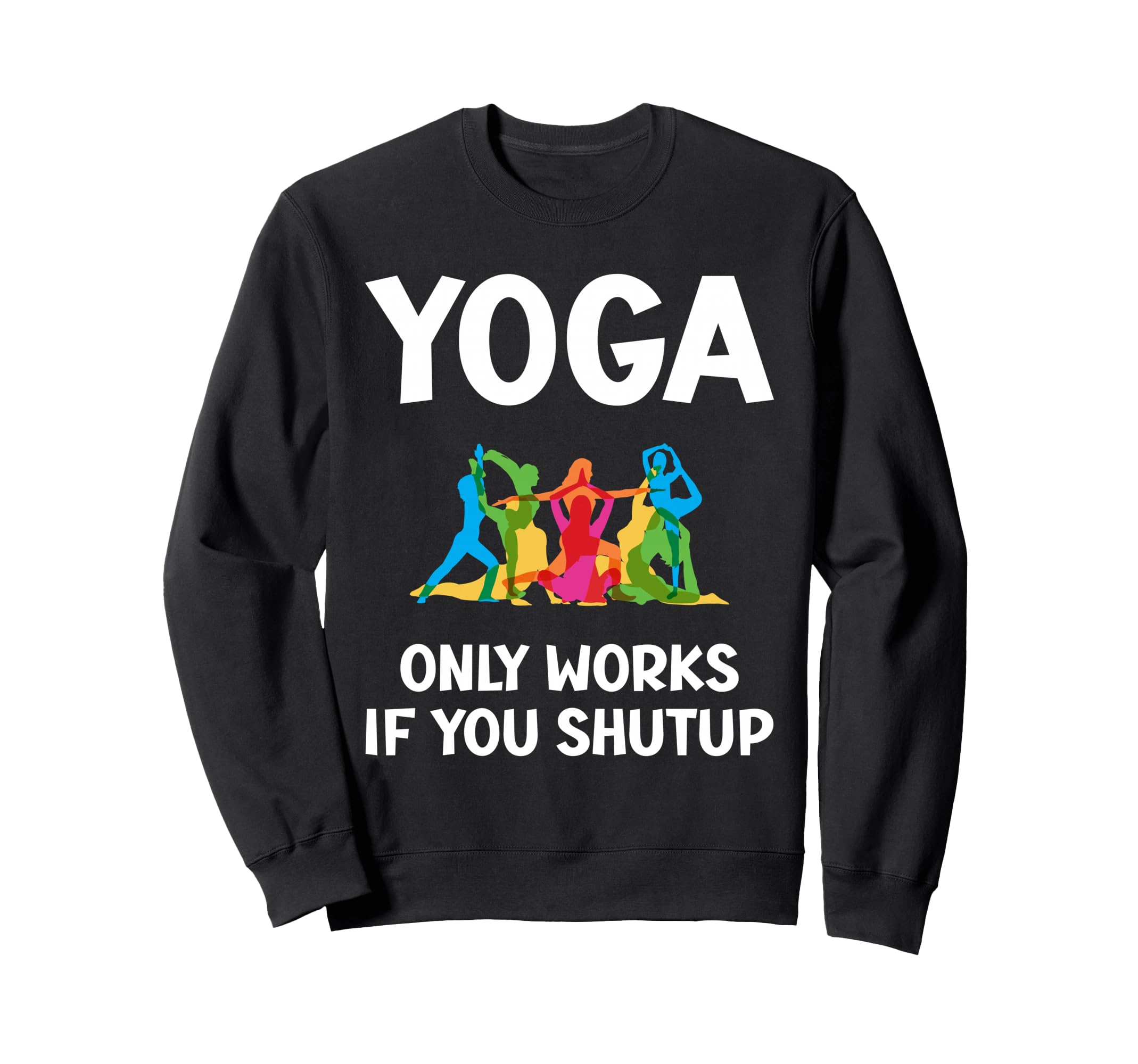 Yoga Only Works If You Shutup Sweatshirt - Aesthetic Graphic Unisex - T-Shirt, Sweatshirt, Hoodie
