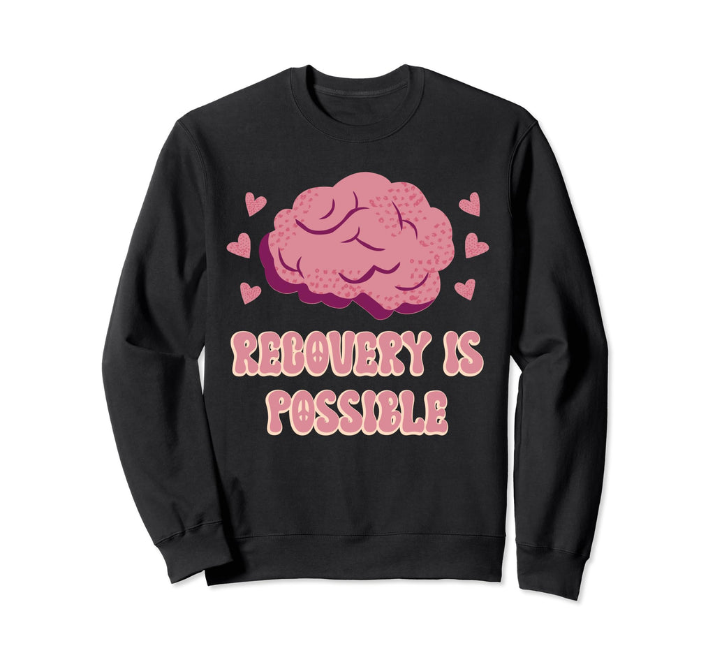 Recovery Is Possible Mental Sweatshirt - Casual Everyday Wear Men Women - T-Shirt, Sweatshirt, Hoodie