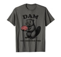 Funny Beaver Brain Dam You Dropped This T-Shirt - Unique Graphic Men Women - T-Shirt, Sweatshirt, Hoodie