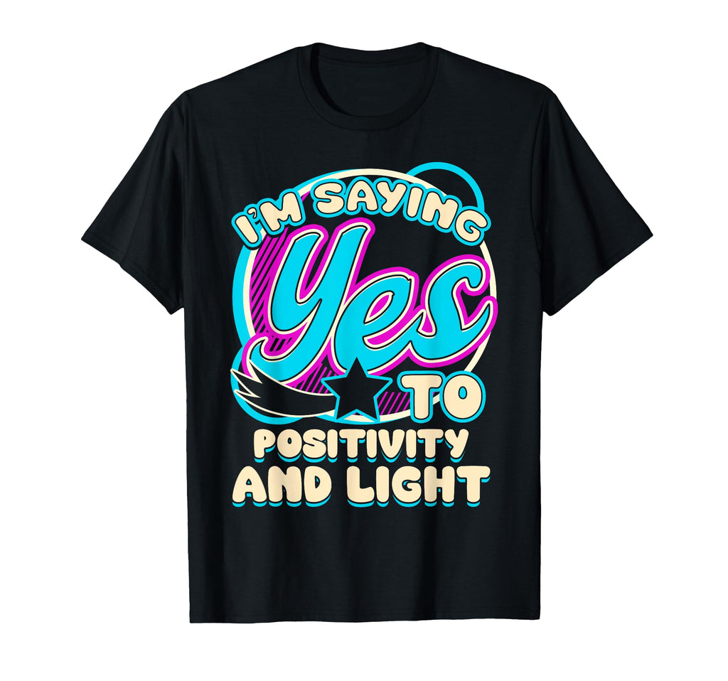 Im Yes To Positivity And Light Self Care T-Shirt - Unique Graphic Unisex - T-Shirt, Sweatshirt, Hoodie