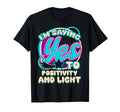 Im Yes To Positivity And Light Self Care T-Shirt - Unique Graphic Unisex - T-Shirt, Sweatshirt, Hoodie