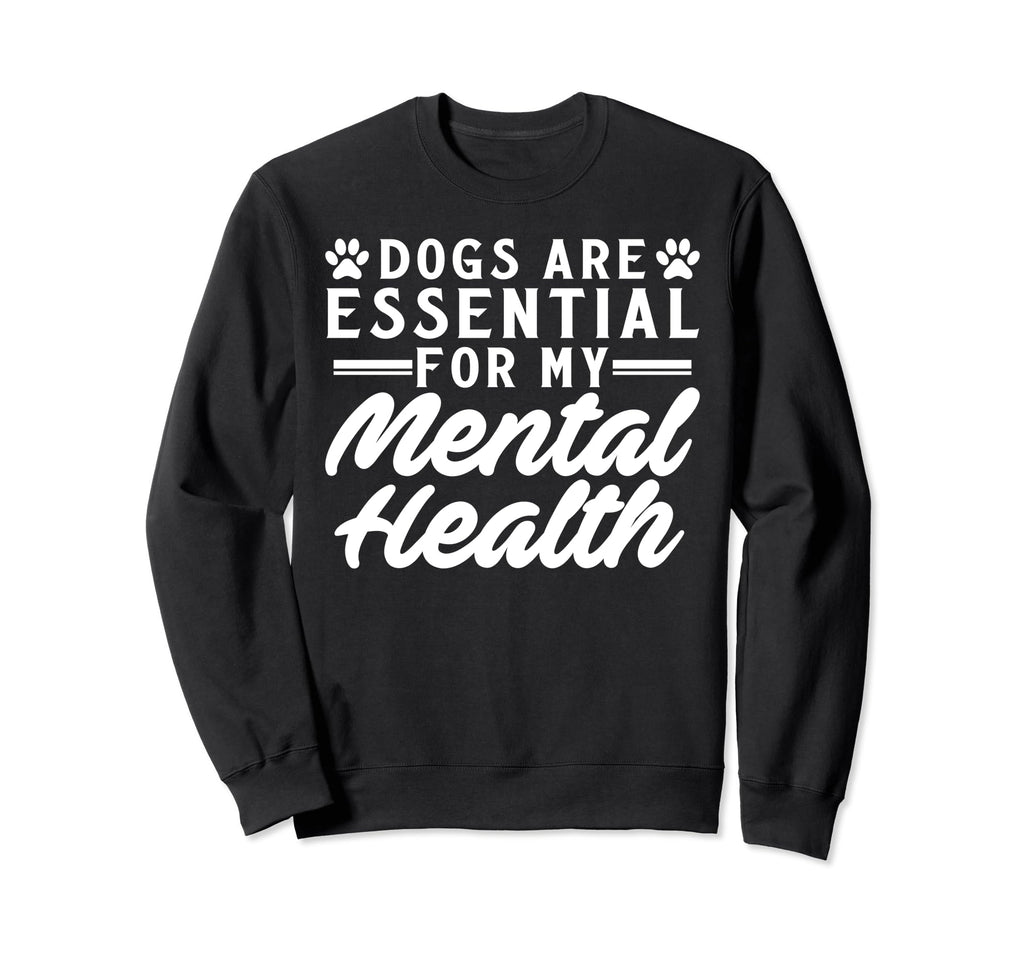 Dogs Are My Mental Health Sweatshirt - Trendy Graphic Men Women - T-Shirt, Sweatshirt, Hoodie