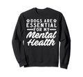 Dogs Are My Mental Health Sweatshirt - Trendy Graphic Men Women - T-Shirt, Sweatshirt, Hoodie