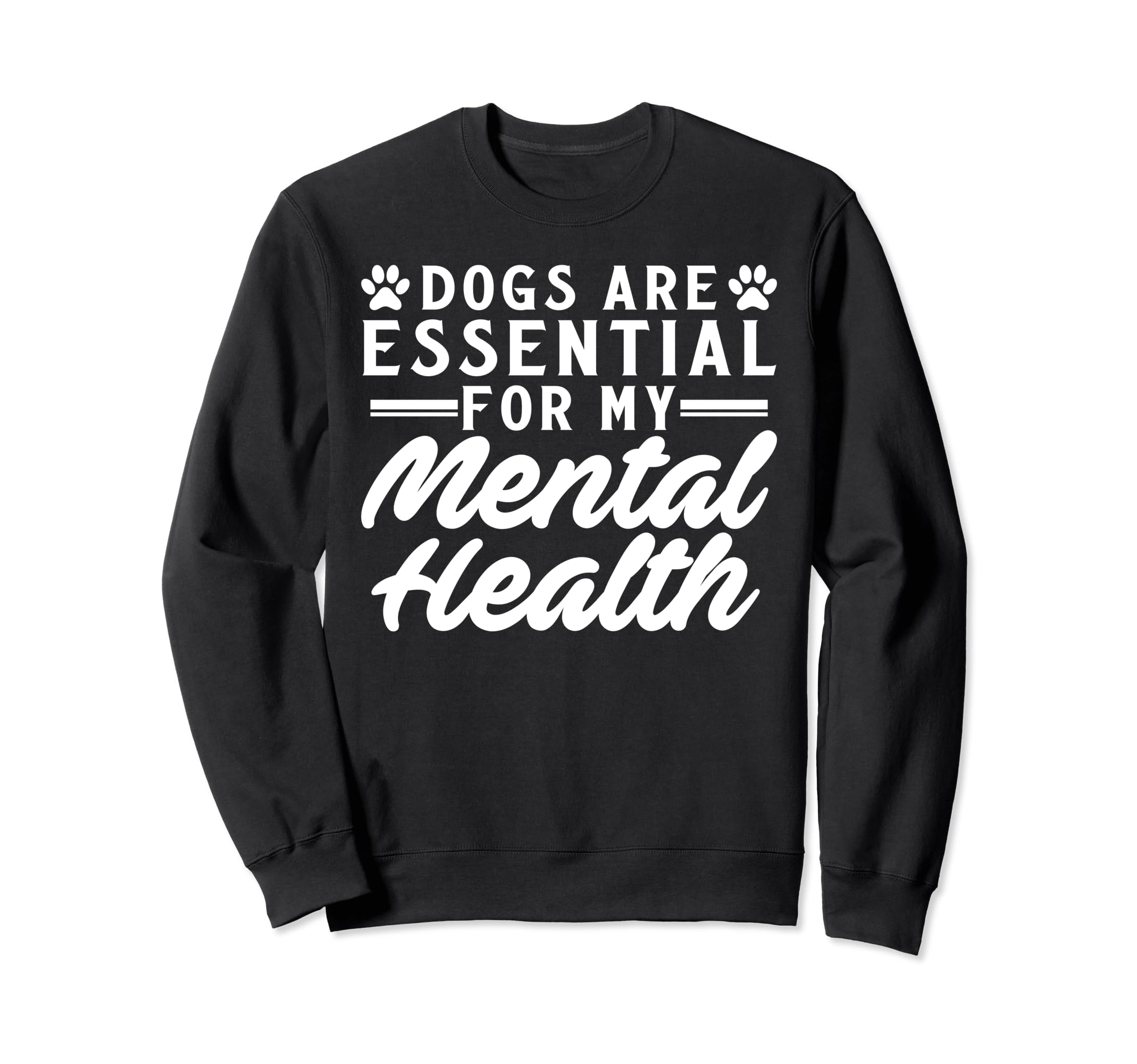 Dogs Are My Mental Health Sweatshirt - Trendy Graphic Men Women - T-Shirt, Sweatshirt, Hoodie