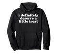 I Deserve Little Treat Self Care Hoodie - Novelty Apparel Men Women - T-Shirt, Sweatshirt, Hoodie