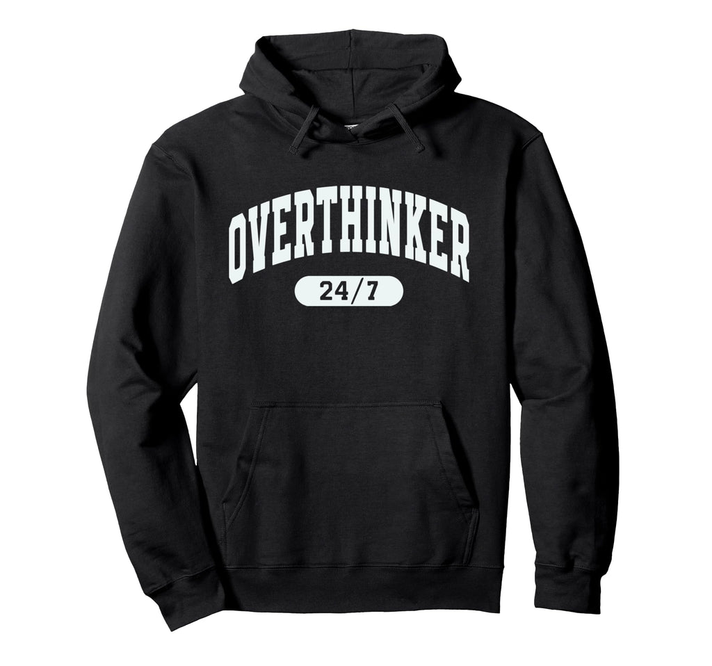 Funny Overthinking Mental Health Gift Hoodie - Streetwear Style for Adults - T-Shirt, Sweatshirt, Hoodie