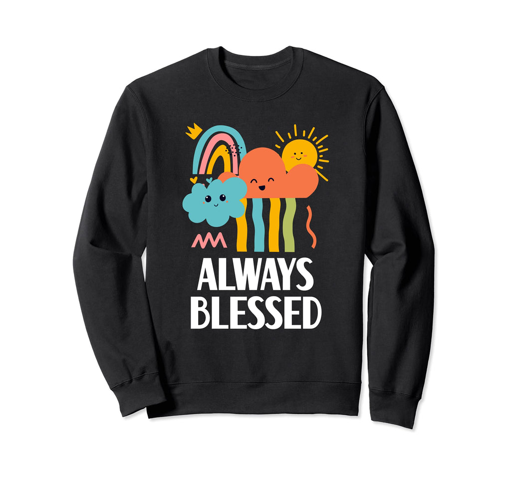 Always Blessed Positive Mental Health Sweatshirt - Graphic Print Unisex - T-Shirt, Sweatshirt, Hoodie