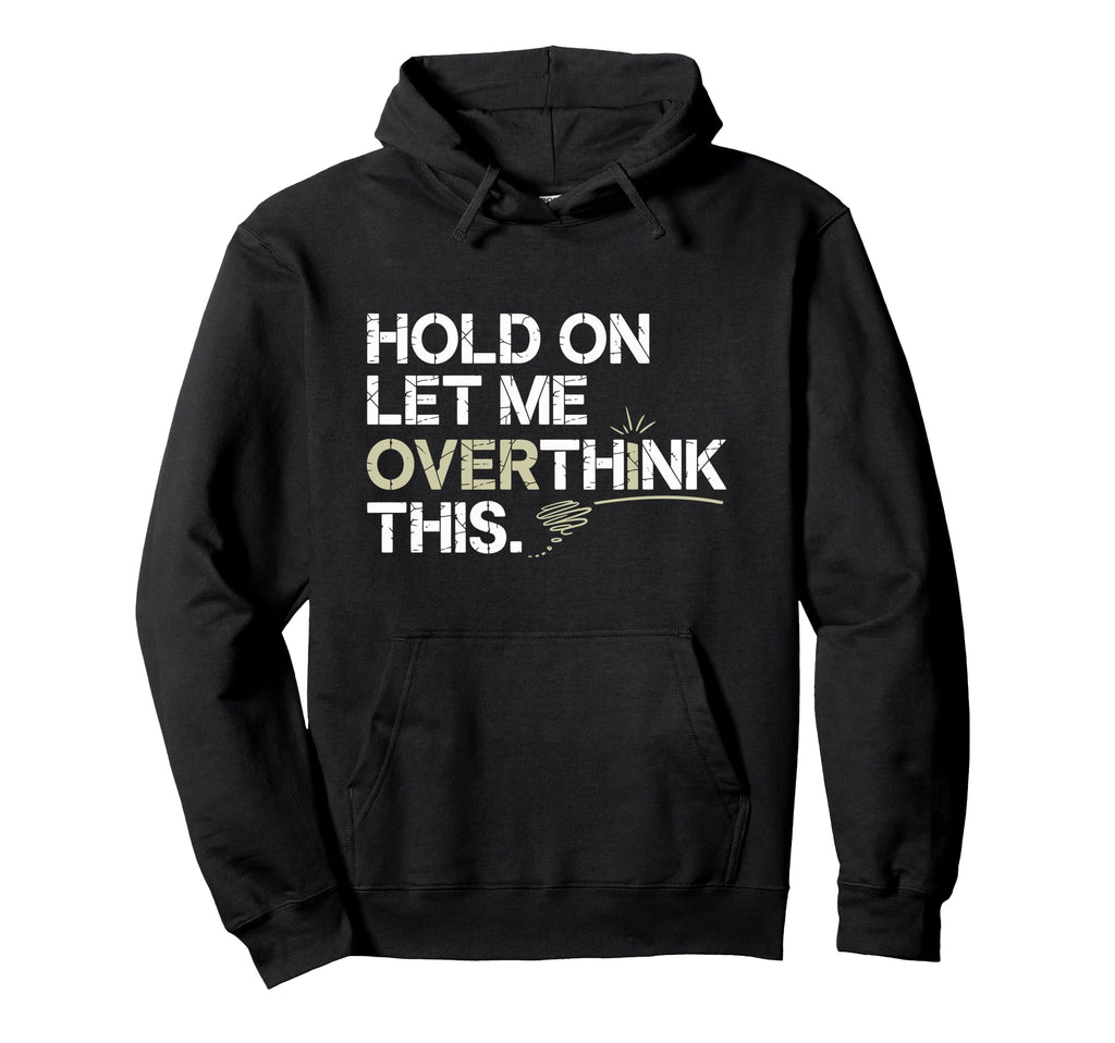 Hold Let Me Overthink This Hoodie - Aesthetic Graphic for Adults - T-Shirt, Sweatshirt, Hoodie