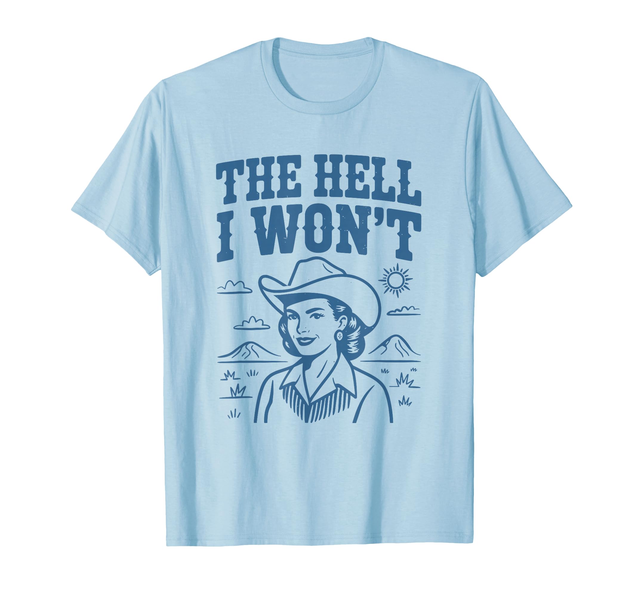 Hell I Wont Funny Cowgirl Country T-Shirt - Custom Art Print Men Women - T-Shirt, Sweatshirt, Hoodie