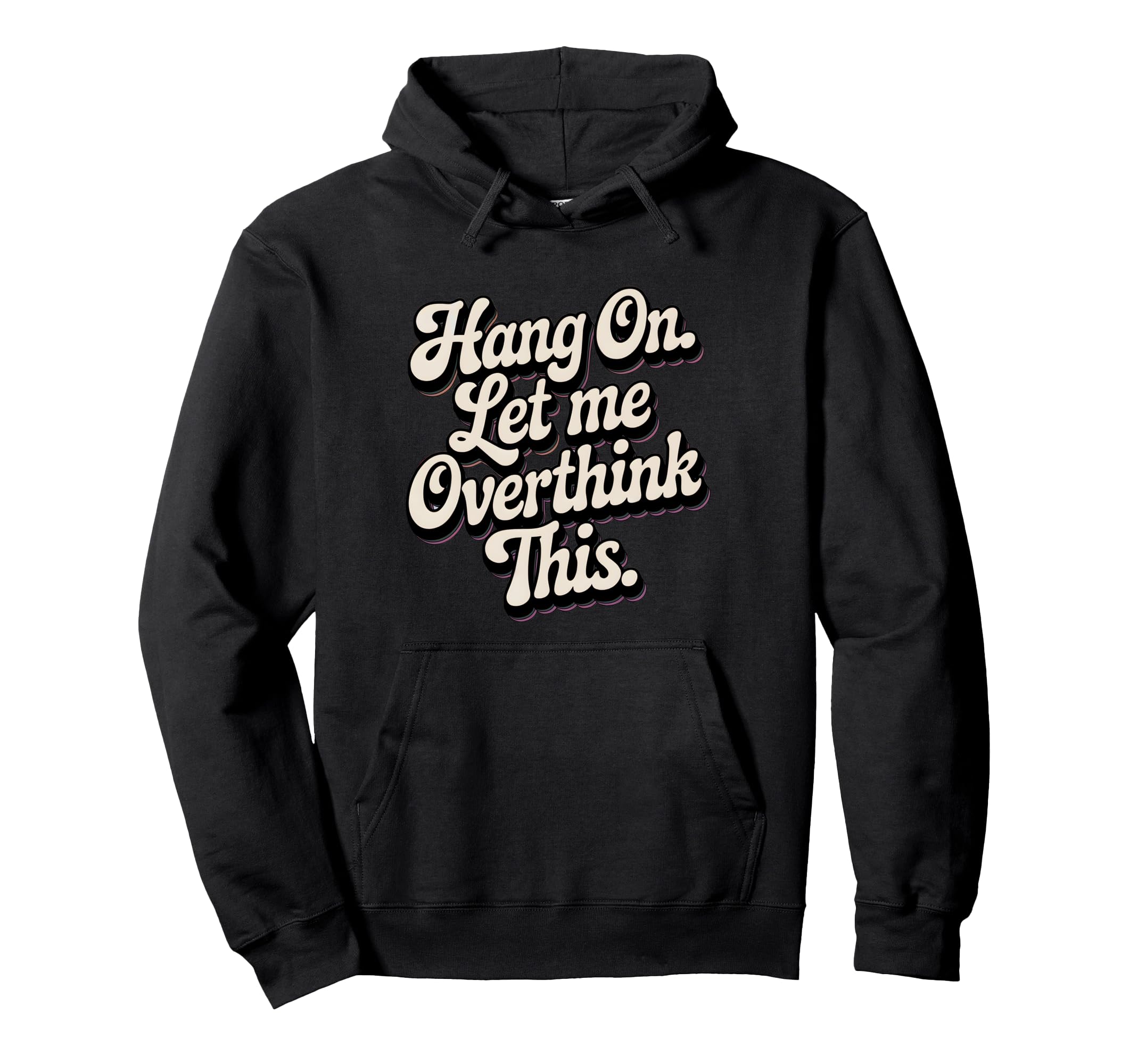 Hang Let Me Overthink This Funny Slogan Hoodie - Unique Graphic for Adults - T-Shirt, Sweatshirt, Hoodie