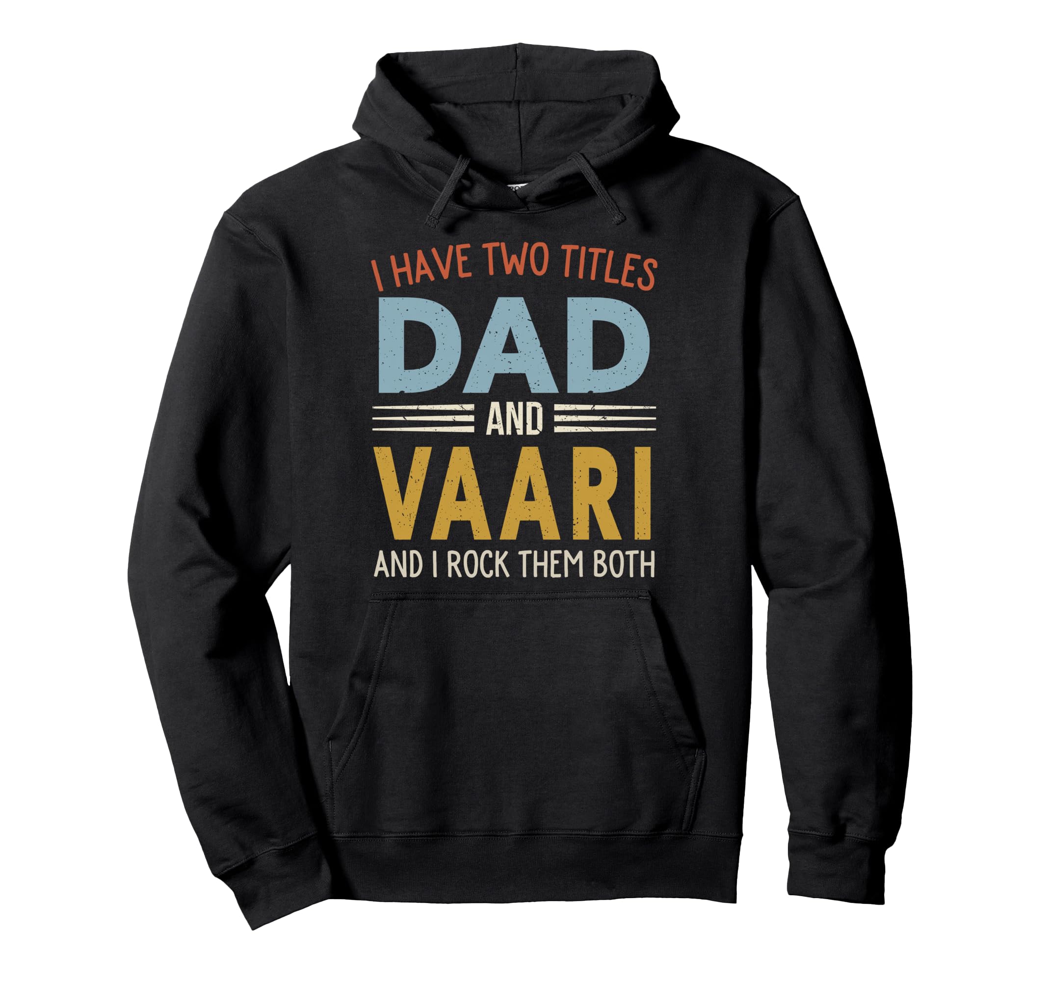 I Have Two Titles Dad And Vaari Hoodie - Casual Everyday Wear Men Women - T-Shirt, Sweatshirt, Hoodie