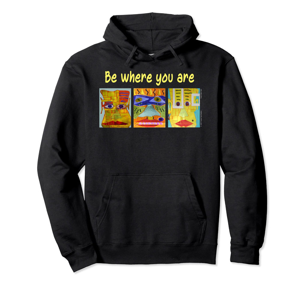 Be Where You Are Mindfulness Hoodie - Streetwear Style Men Women - T-Shirt, Sweatshirt, Hoodie