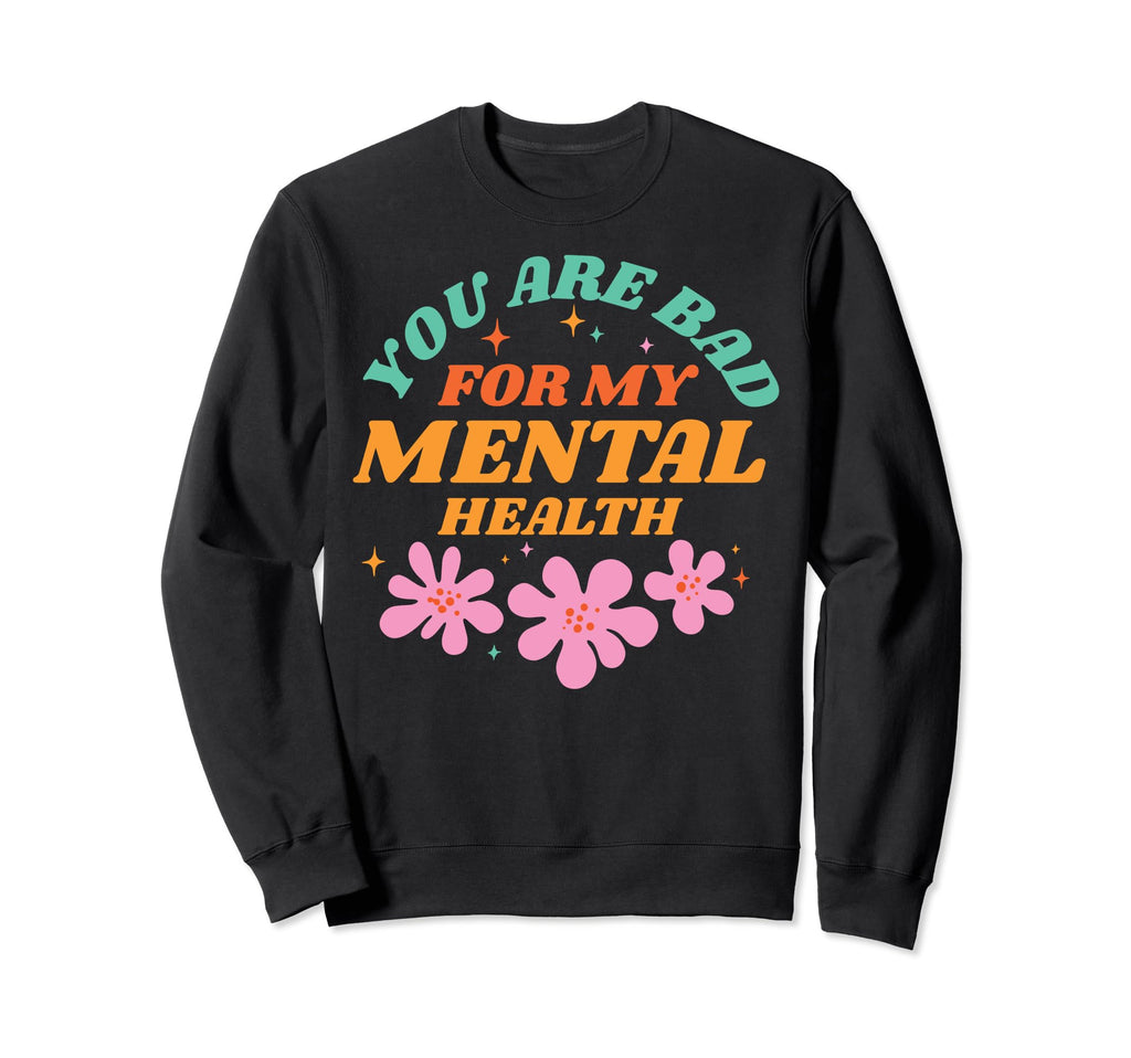 Bad Mental Health Depression Mental Sweatshirt - Custom Art Print Unisex - T-Shirt, Sweatshirt, Hoodie