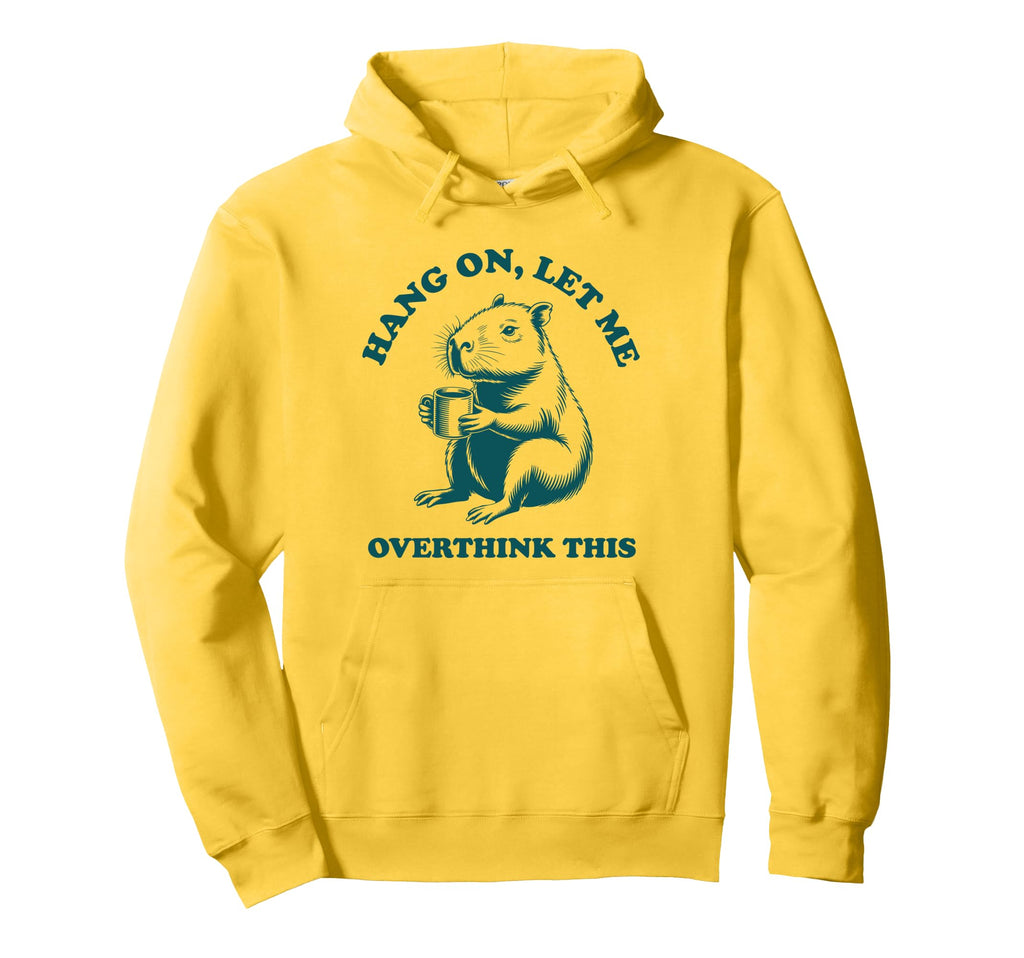 Hang Let Me Overthink This Funny Hoodie - Fun Novelty Design for Adults - T-Shirt, Sweatshirt, Hoodie