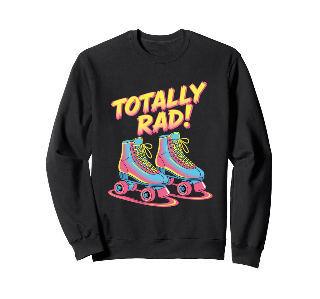 Roller Skating 80S Quad Skates Totally Sweatshirt - Graphic Print Unisex - T-Shirt, Sweatshirt, Hoodie