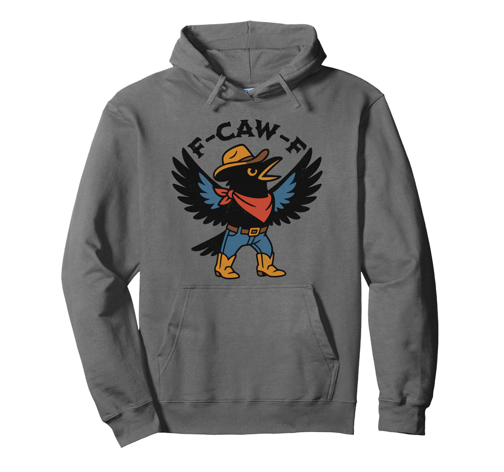 F Caw F Crow Western Funny Hoodie - Fun Novelty Design Unisex - T-Shirt, Sweatshirt, Hoodie