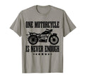 Funny One Motorcycle Is Never Enough T-Shirt - Trendy Graphic Unisex - T-Shirt, Sweatshirt, Hoodie