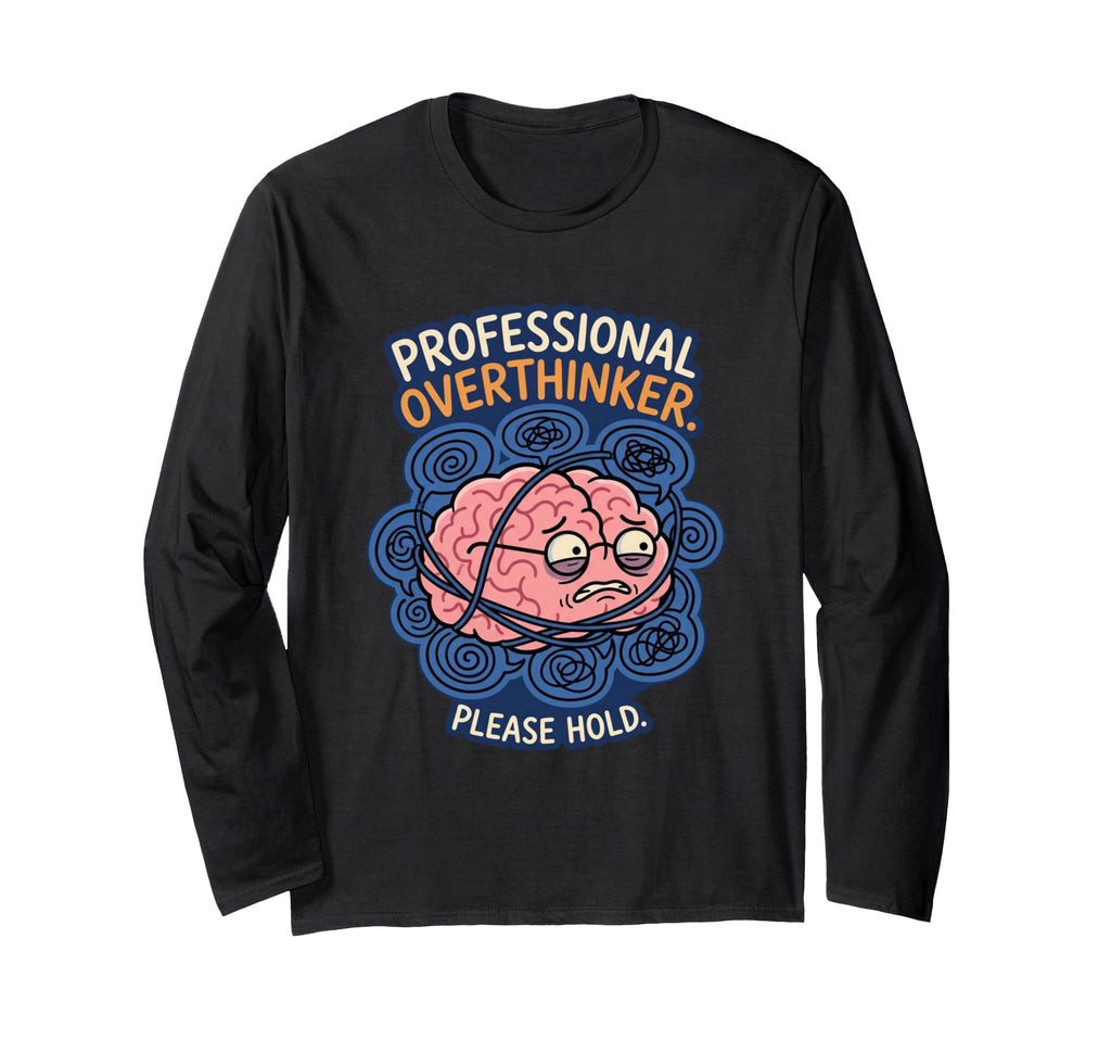 Professional Overthinker Please Hold T-Shirt - Graphic Print for Adults - T-Shirt, Sweatshirt, Hoodie