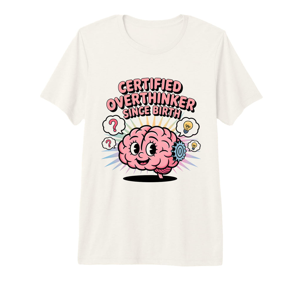 Certified Overthinker Since Birth Aesthetic T-Shirt - Graphic Print Unisex - T-Shirt, Sweatshirt, Hoodie