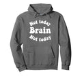 Not Today Brain Not Today Mental Hoodie - Minimalist Print for Adults - T-Shirt, Sweatshirt, Hoodie