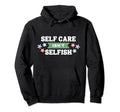 Floral Self Care Isnt Selfish Mental Hoodie - Unique Graphic Men Women - T-Shirt, Sweatshirt, Hoodie