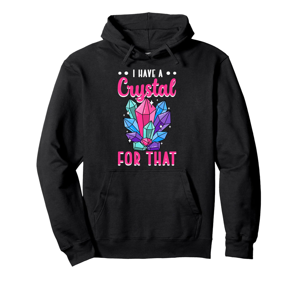 I Have Crystal That Energy Gemstone Hoodie - Graphic Print for Adults - T-Shirt, Sweatshirt, Hoodie