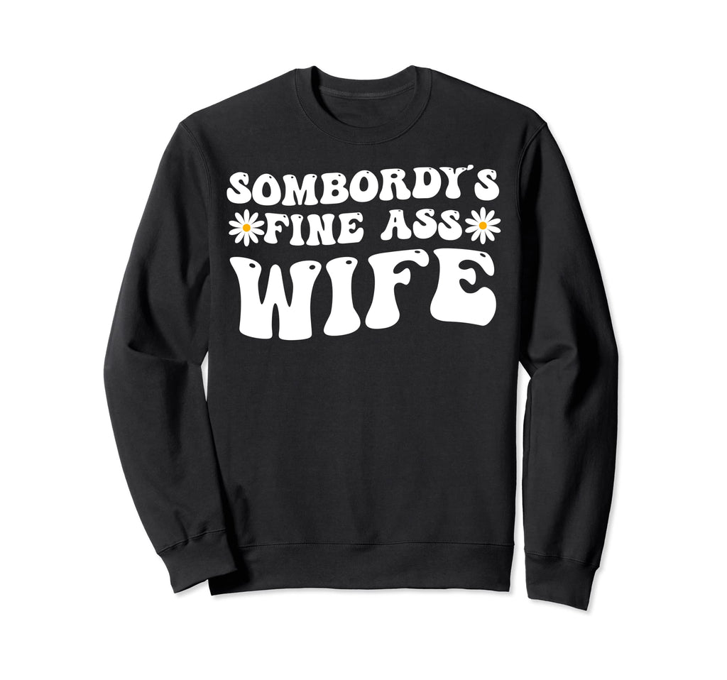 Somebodys Fine Ass Wife Groovy Sweatshirt - Casual Everyday Wear Men Women - T-Shirt, Sweatshirt, Hoodie