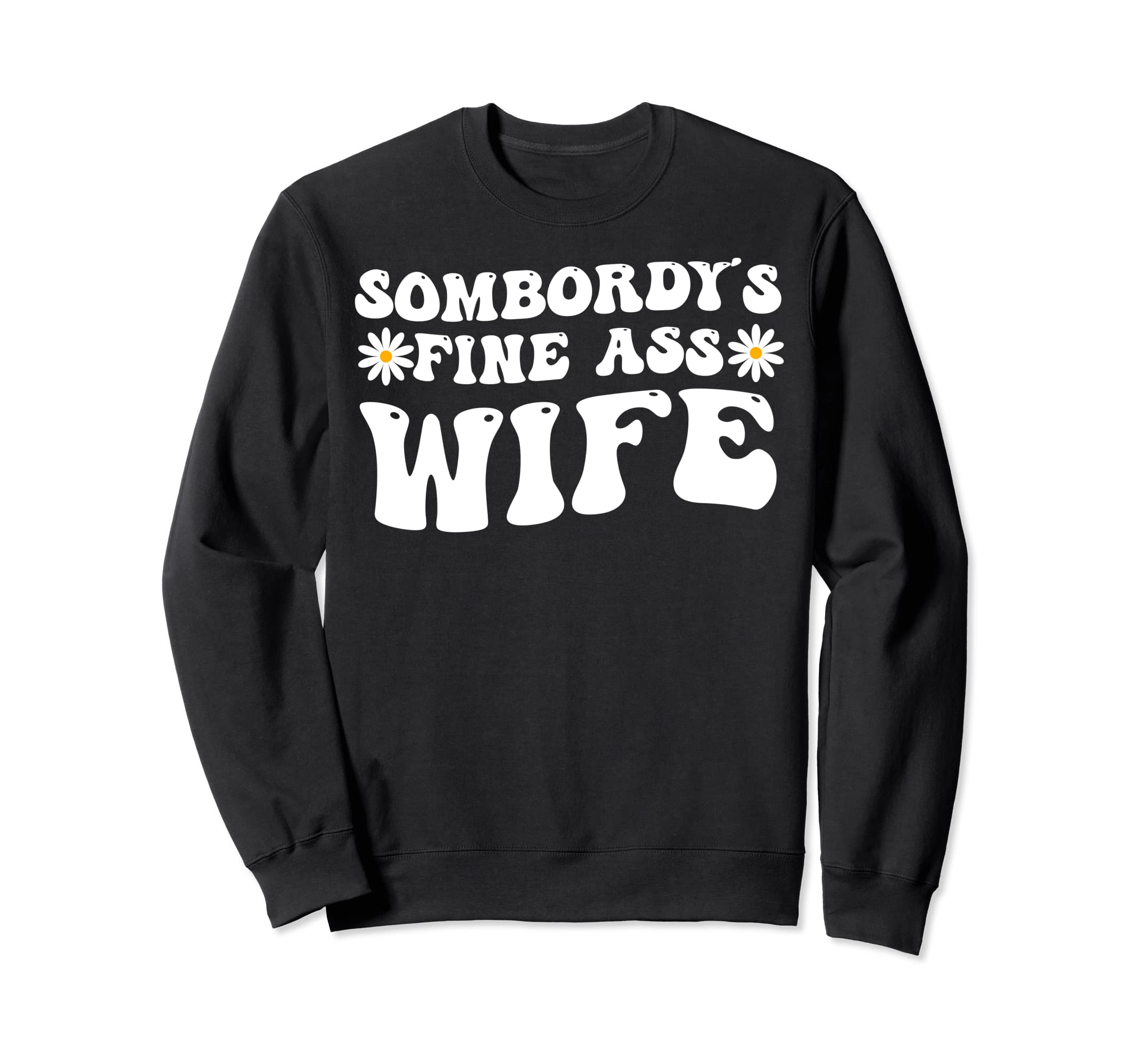 Somebodys Fine Ass Wife Groovy Sweatshirt - Casual Everyday Wear Men Women - T-Shirt, Sweatshirt, Hoodie