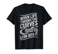 When Life Throws You Curves Lean Into It T-Shirt - Novelty Apparel Unisex - T-Shirt, Sweatshirt, Hoodie