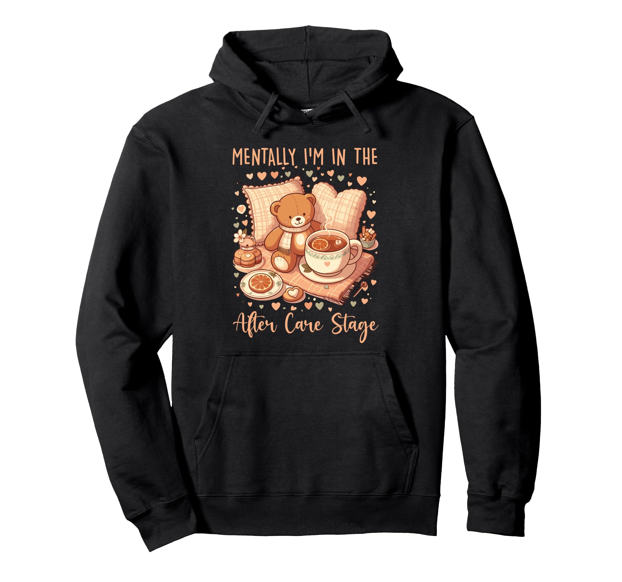 Mentally Im After Care Stage Hoodie - Fun Novelty Design Unisex - T-Shirt, Sweatshirt, Hoodie