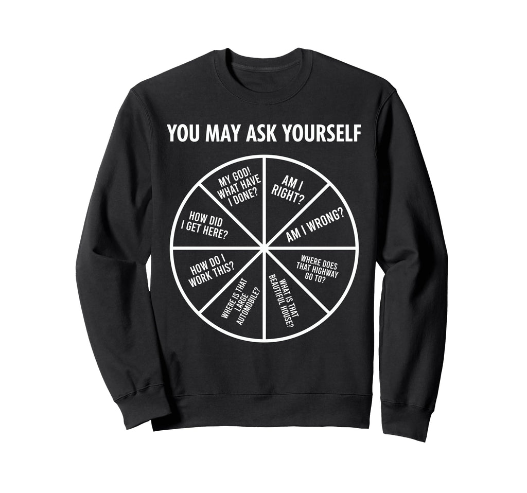 90S Funny You May Ask Yourself Sweatshirt - Streetwear Style Unisex - T-Shirt, Sweatshirt, Hoodie