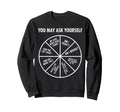 90S Funny You May Ask Yourself Sweatshirt - Streetwear Style Unisex - T-Shirt, Sweatshirt, Hoodie