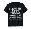 I Love My Curves Tattoos Imperfections T-Shirt - Unique Graphic for Adults - T-Shirt, Sweatshirt, Hoodie