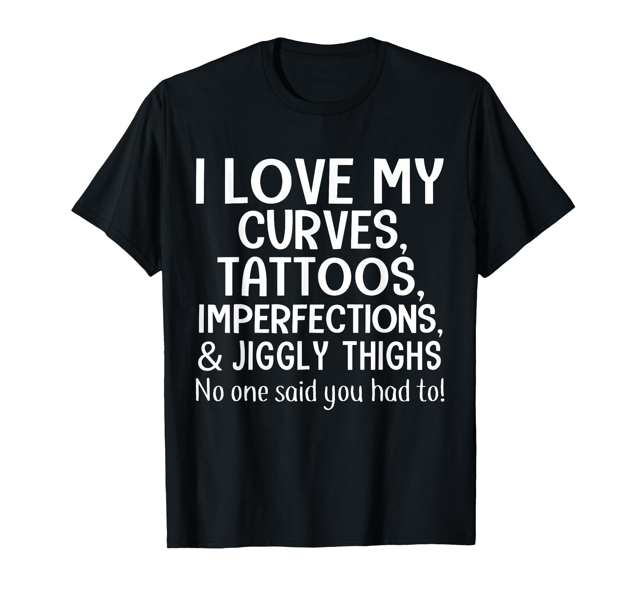 I Love My Curves Tattoos Imperfections T-Shirt - Unique Graphic for Adults - T-Shirt, Sweatshirt, Hoodie