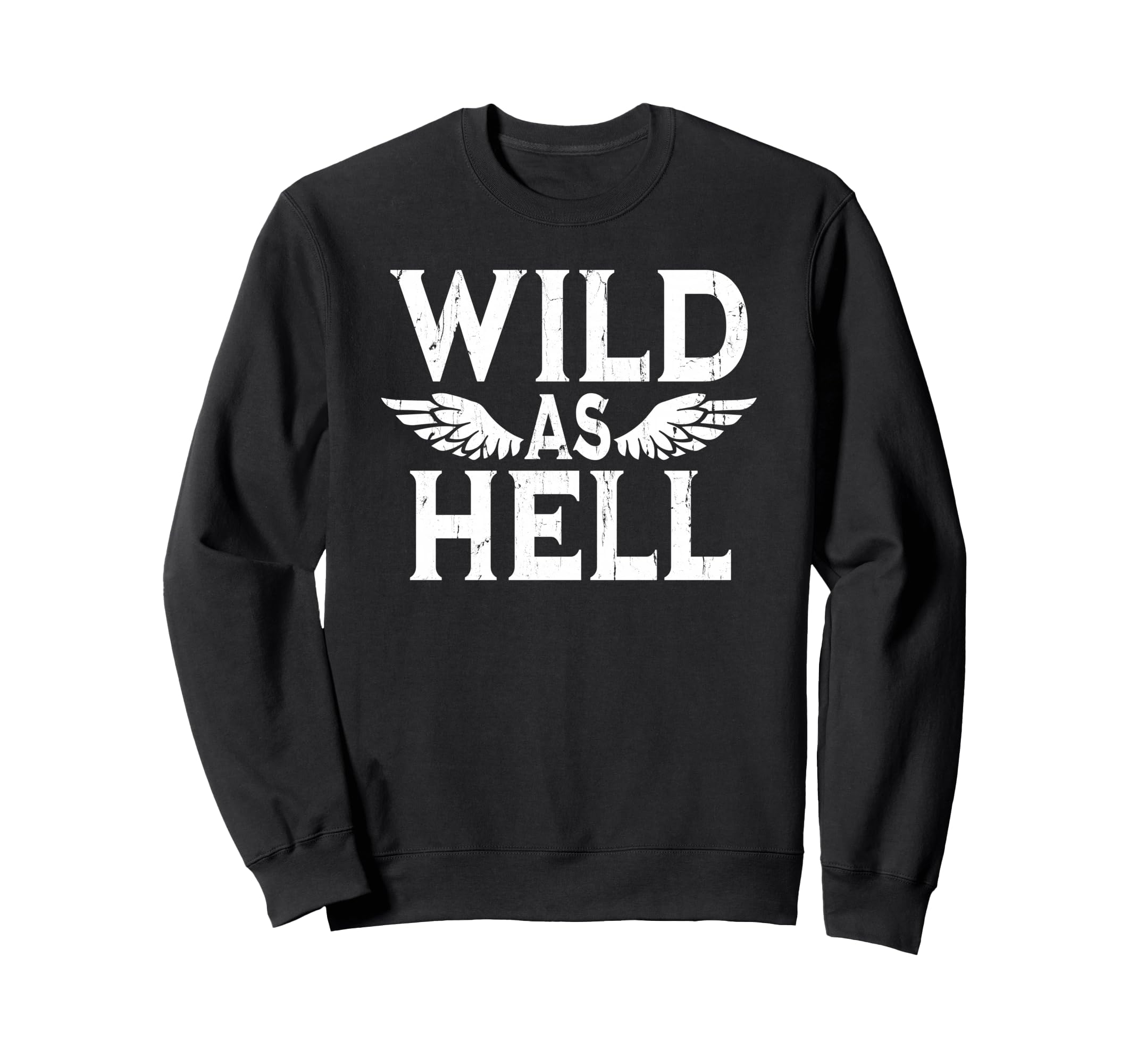 Wild As Hell Wings Western Cowboy Sweatshirt - Streetwear Style for Adults - T-Shirt, Sweatshirt, Hoodie