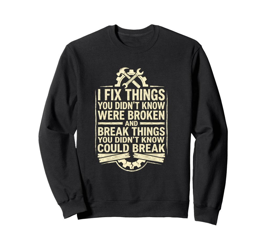 I Fix Things Funny Mechanic Dad Sweatshirt - Trendy Graphic for Adults - T-Shirt, Sweatshirt, Hoodie