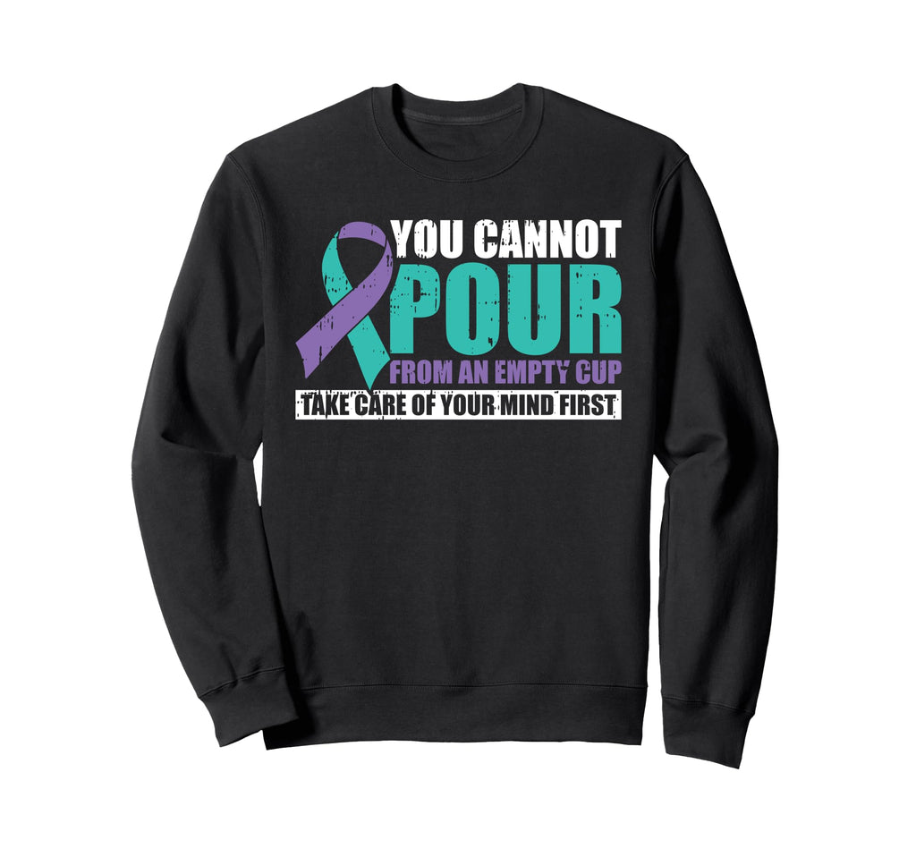 You Cannot Pour From Empty Cup Mental Sweatshirt - Graphic Print Men Women - T-Shirt, Sweatshirt, Hoodie