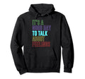 Its Good Day To Talk About Feelings Hoodie - Fun Novelty Design for Adults - T-Shirt, Sweatshirt, Hoodie