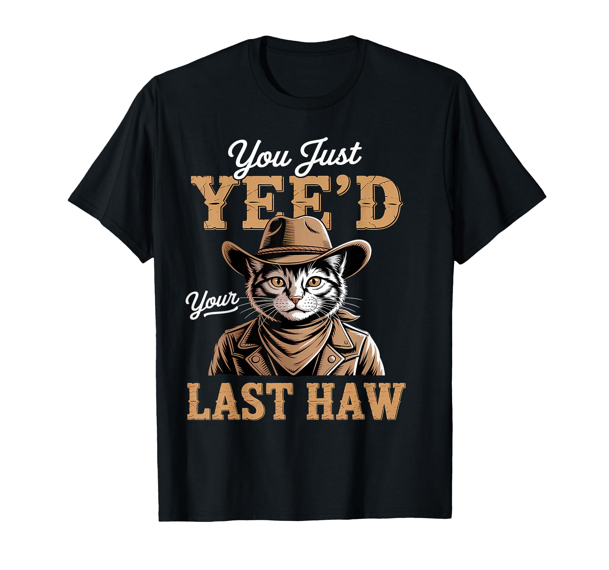 You Just Yeed Your Last Haw Funny T-Shirt - Aesthetic Graphic for Adults - T-Shirt, Sweatshirt, Hoodie