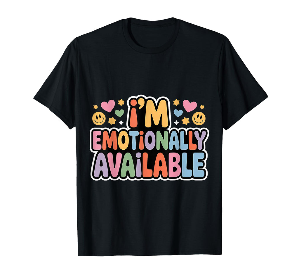 Im Emotionally Available Self Care T-Shirt - Novelty Apparel for Adults - T-Shirt, Sweatshirt, Hoodie