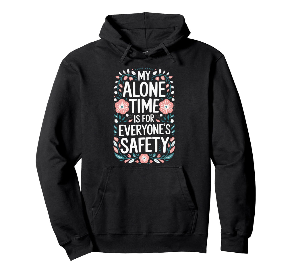 My Alone Time Is Everyones Safety Hoodie - Minimalist Print Unisex - T-Shirt, Sweatshirt, Hoodie