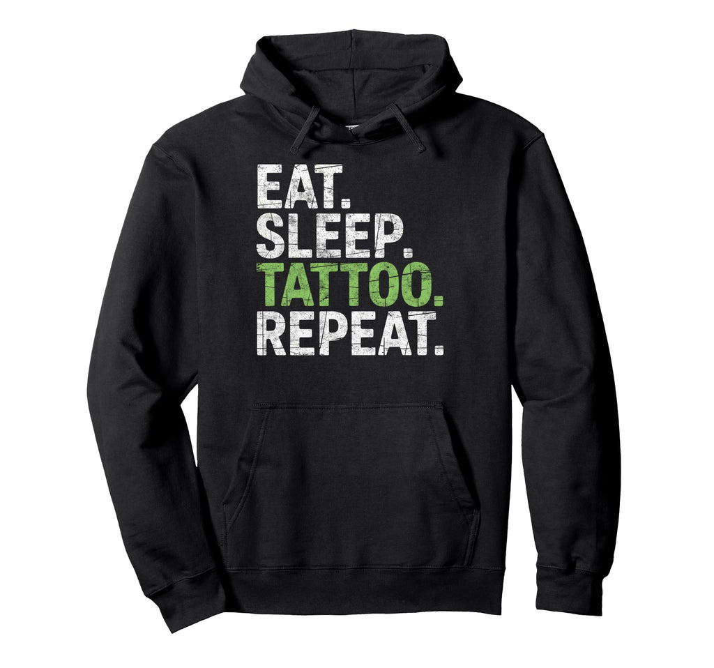 Eat Sleep Tattoo Repeat Tattoos Hoodie - Casual Everyday Wear for Adults - T-Shirt, Sweatshirt, Hoodie