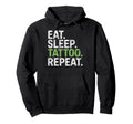 Eat Sleep Tattoo Repeat Tattoos Hoodie - Casual Everyday Wear for Adults - T-Shirt, Sweatshirt, Hoodie