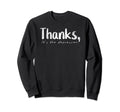 Thanks Its Depression Funny Sweatshirt - Fun Novelty Design Unisex - T-Shirt, Sweatshirt, Hoodie