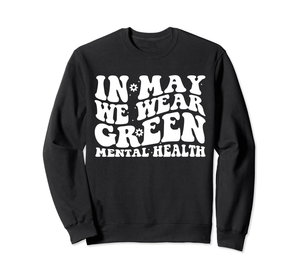 May I Wear Green Mental Health Sweatshirt - Casual Everyday Wear Unisex - T-Shirt, Sweatshirt, Hoodie