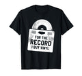 Record I Buy Vinyl Music Lover T-Shirt - Fun Novelty Design Men Women - T-Shirt, Sweatshirt, Hoodie