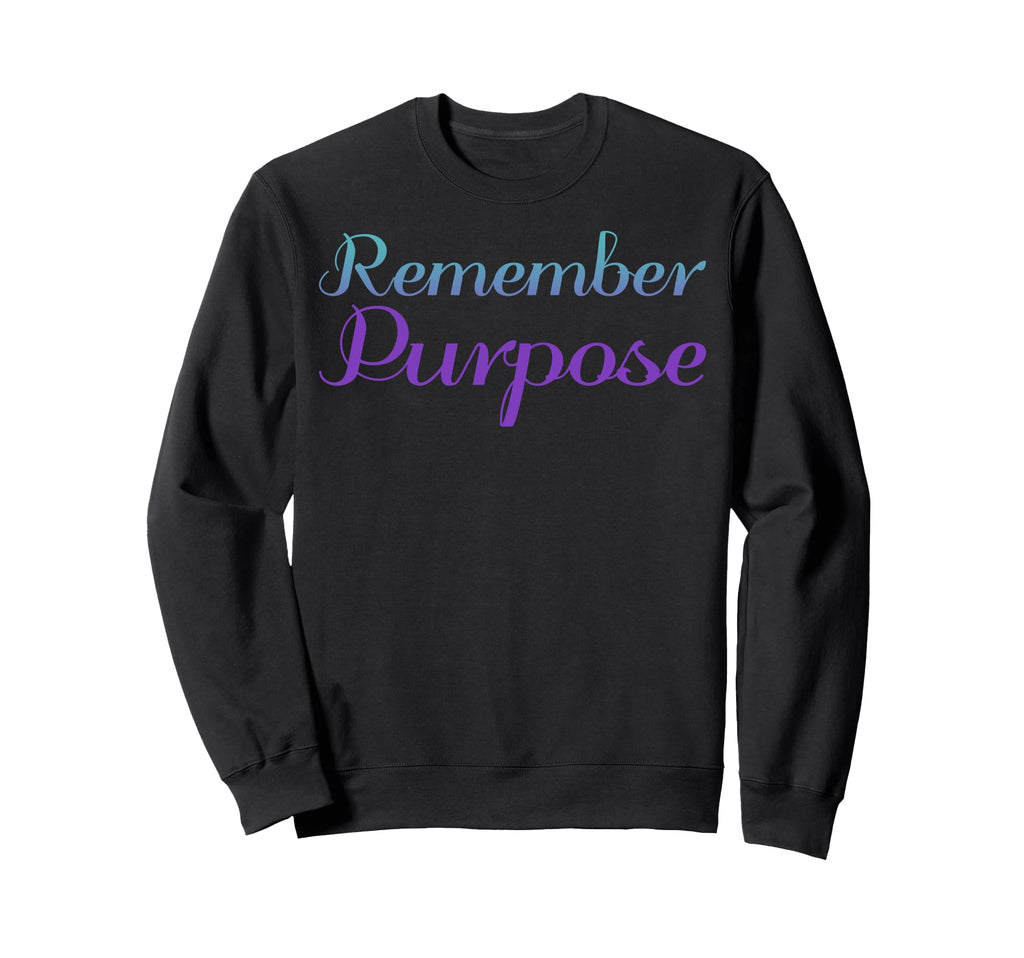 Remember Purpose Mental Health Sweatshirt - Trendy Graphic Men Women - T-Shirt, Sweatshirt, Hoodie
