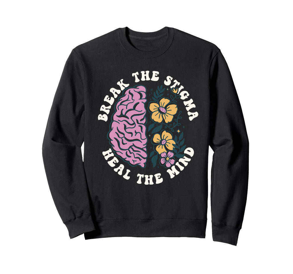 Break Stigma Heal Mind Mental Sweatshirt - Novelty Apparel Men Women - T-Shirt, Sweatshirt, Hoodie