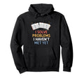 I Solve Problems I Havent Met Yet Funny Hoodie - Trendy Graphic Men Women - T-Shirt, Sweatshirt, Hoodie