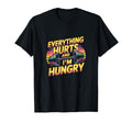 Everything Hurts And Iam Hungry Gym T-Shirt - Novelty Apparel Unisex - T-Shirt, Sweatshirt, Hoodie